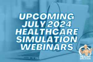 Upcoming Healthcare Simulation Webinars July 2024
